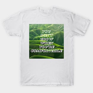 You Don't Grow When You're Comfortable T-Shirt